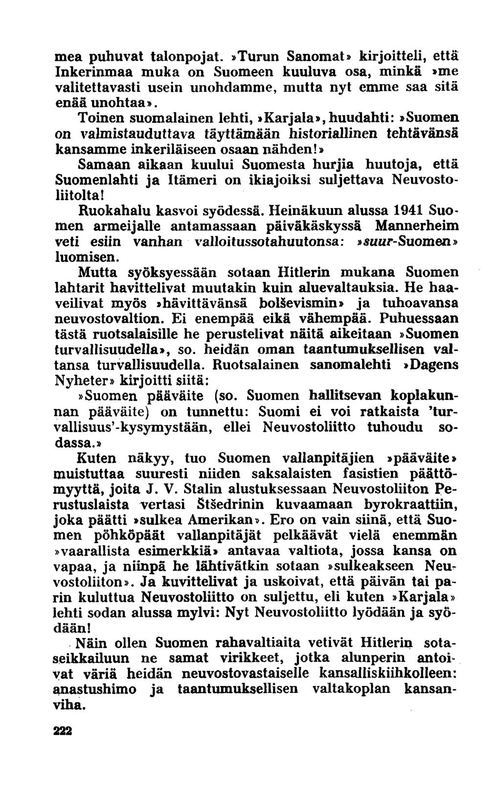 mea puhuvat talonpojat.»turun Sanomat» kirjoitteli, että Inkerinmaa muka on Suomeen kuuluva osa, minkä»me valitettavasti usein unohdamme, mutta nyt emme saa sitä enää unohtaa».