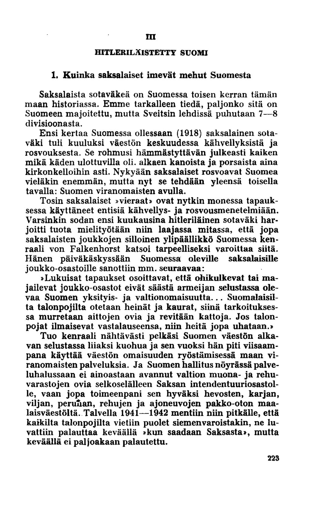 m HITLERILÄISTETTT SUOMI 1. Kuinka saksalaiset imevät mehut Suomesta Saksalaista sotaväkeä on Suomessa toisen kerran tämän maan historiassa.