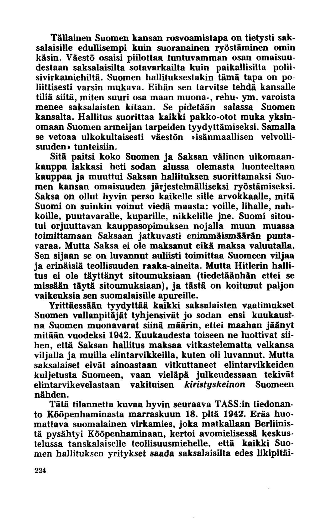 Tällainen Suomen kansan rosvoamistapa on tietysti saksalaisille edullisempi kuin suoranainen ryöstäminen omin käsin.