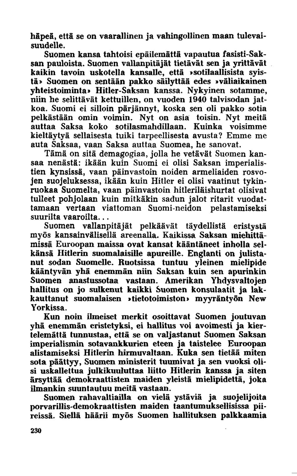 häpeä, että se on vaarallinen ja vahingollinen maan tulevaisuudelle. Suomen kansa tahtoisi epäilemättä vapautua fasisti-saksan pauloista.