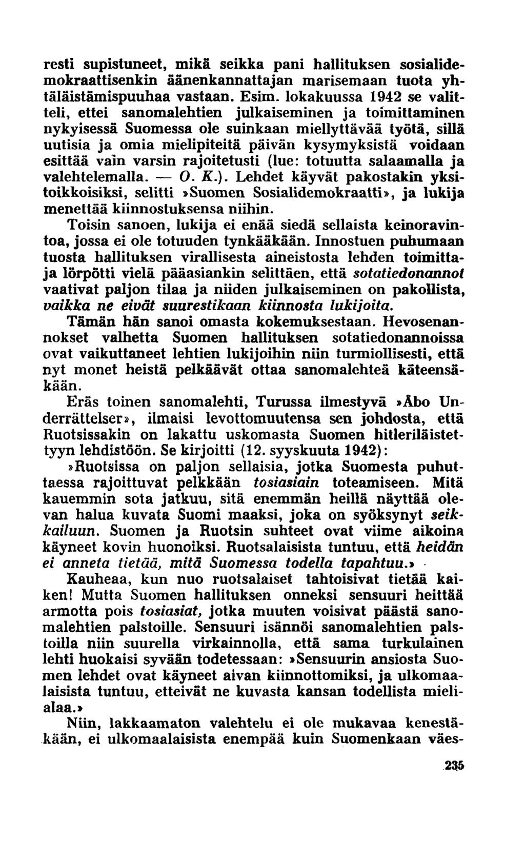 resti supistuneet, mikä seikka pani hallituksen sosialidemokraattisenkin äänenkannattajan marisemaan tuota yhtäläistämispuuhaa vastaan. Esim.
