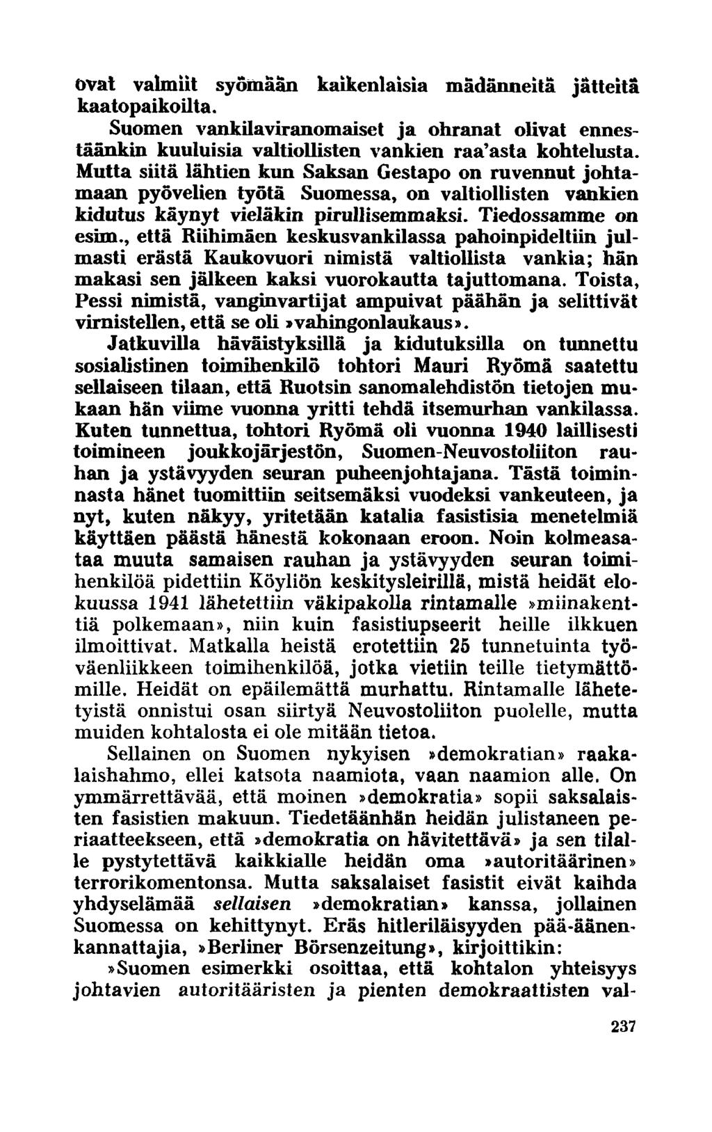 ovat valmiit syömään kaikenlaisia mädänneitä jätteitä kaatopaikoilta. Suomen vankilaviranomaiset ja ohranat olivat ennestäänkin kuuluisia valtiollisten vankien raa asta kohtelusta.