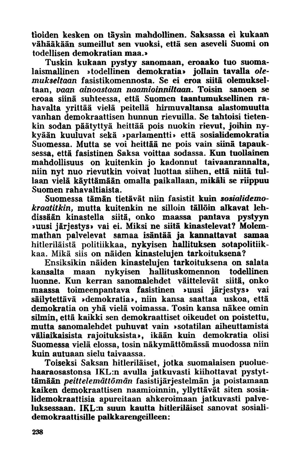 tioiden kesken on täysin mahdollinen. Saksassa ei kukaan vähääkään sumeillut sen vuoksi, että sen aseveli Suomi on todellisen demokratian maa.
