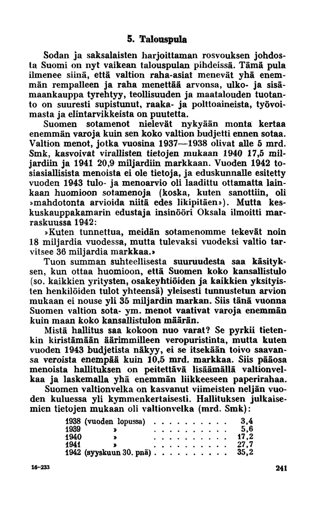 5. Talouspula Sodan ja saksalaisten harjoittaman rosvouksen johdosta Suomi on nyt vaikean talouspulan pihdeissä.