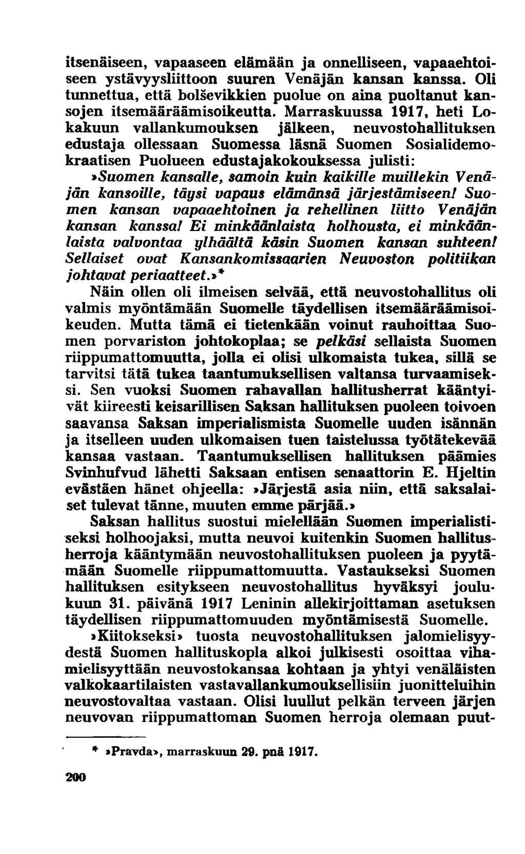 itsenäiseen, vapaaseen elämään ja onnelliseen, vapaaehtoiseen ystävyysliittoon suuren Venäjän kansan kanssa. Oli tunnettua, että bolsevikkien puolue on aina puoltanut kansojen itsemääräämisoikeutta.