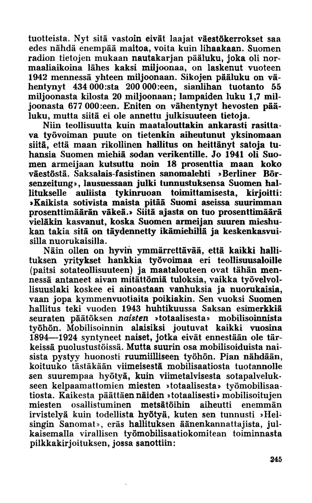 tuotteista. Nyt sitä vastoin eivät laajat väestökerrokset saa edes nähdä enempää maitoa, voita kuin lihaakaan.