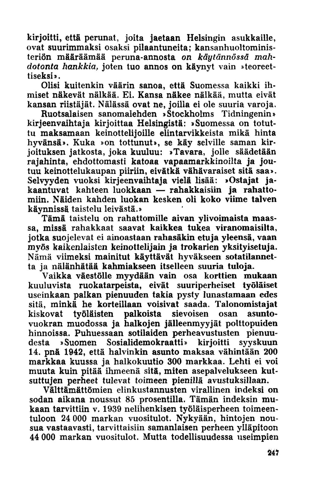 kirjoitti, että perunat, joita jaetaan Helsingin asukkaille, ovat suurimmaksi osaksi pilaantuneita; kansanhuoltoministerien määräämää peruna-annosta on käytännössä mahdotonta hankkia, joten tuo annos