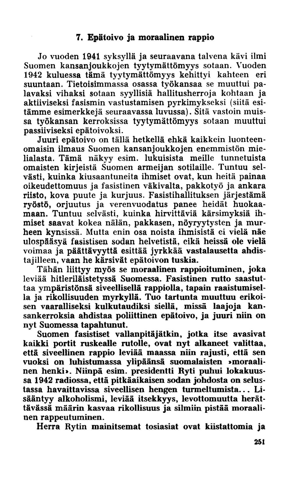 7. Epätoivo ja moraalinen rappio Jo vuoden 1941 syksyllä ja seuraavana talvena kävi ilmi Suomen kansanjoukkojen tyytymättömyys sotaan.