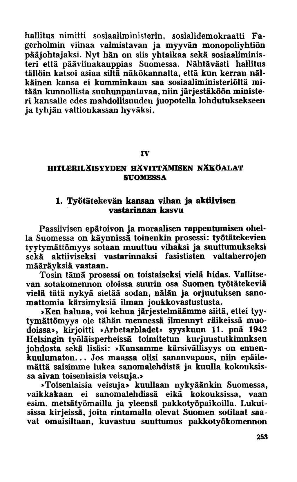 hallitus nimitti sosiaaliministerin, sosialidemokraatti Fagerholmin viinaa valmistavan ja myyvän monopoliyhtiön pääjohtajaksi.