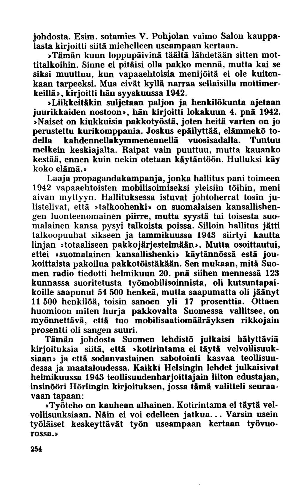 johdosta. Esim. sotamies V. Pohjolan vaimo Salon kauppalasta kirjoitti siitä miehelleen useampaan kertaan.»tämän kuun loppupäivinä täältä lähdetään sitten mottitalkoihin.