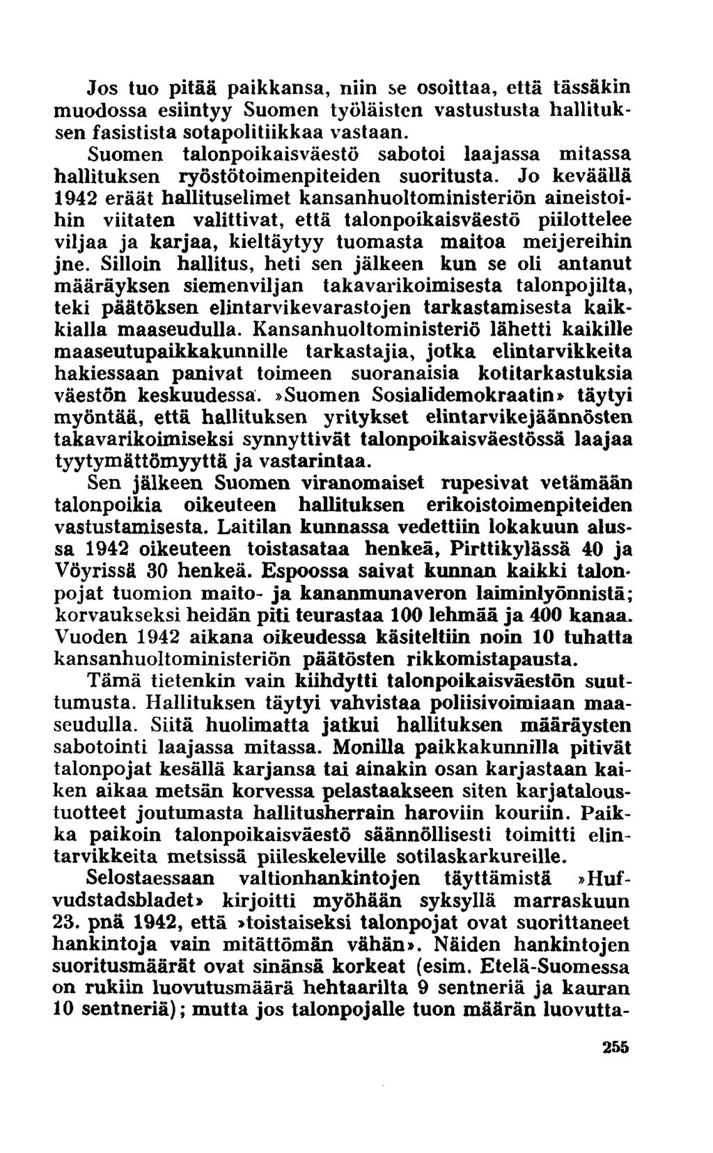 Jos tuo pitää paikkansa, niin se osoittaa, että tässäkin muodossa esiintyy Suomen työläisten vastustusta hallituksen fasistista sotapolitiikkaa vastaan.
