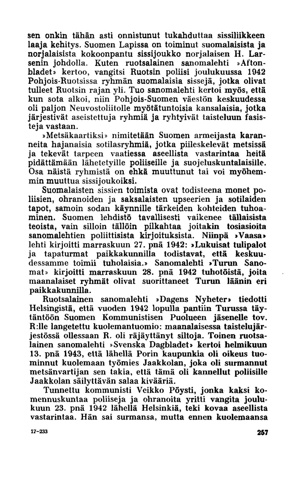 sen onkin tähän asti onnistunut tukahduttaa sissiliikkeen laaja kehitys. Suomen Lapissa on toiminut suomalaisista ja norjalaisista kokoonpantu sissijoukko norjalaisen H. Larsenin johdolla.