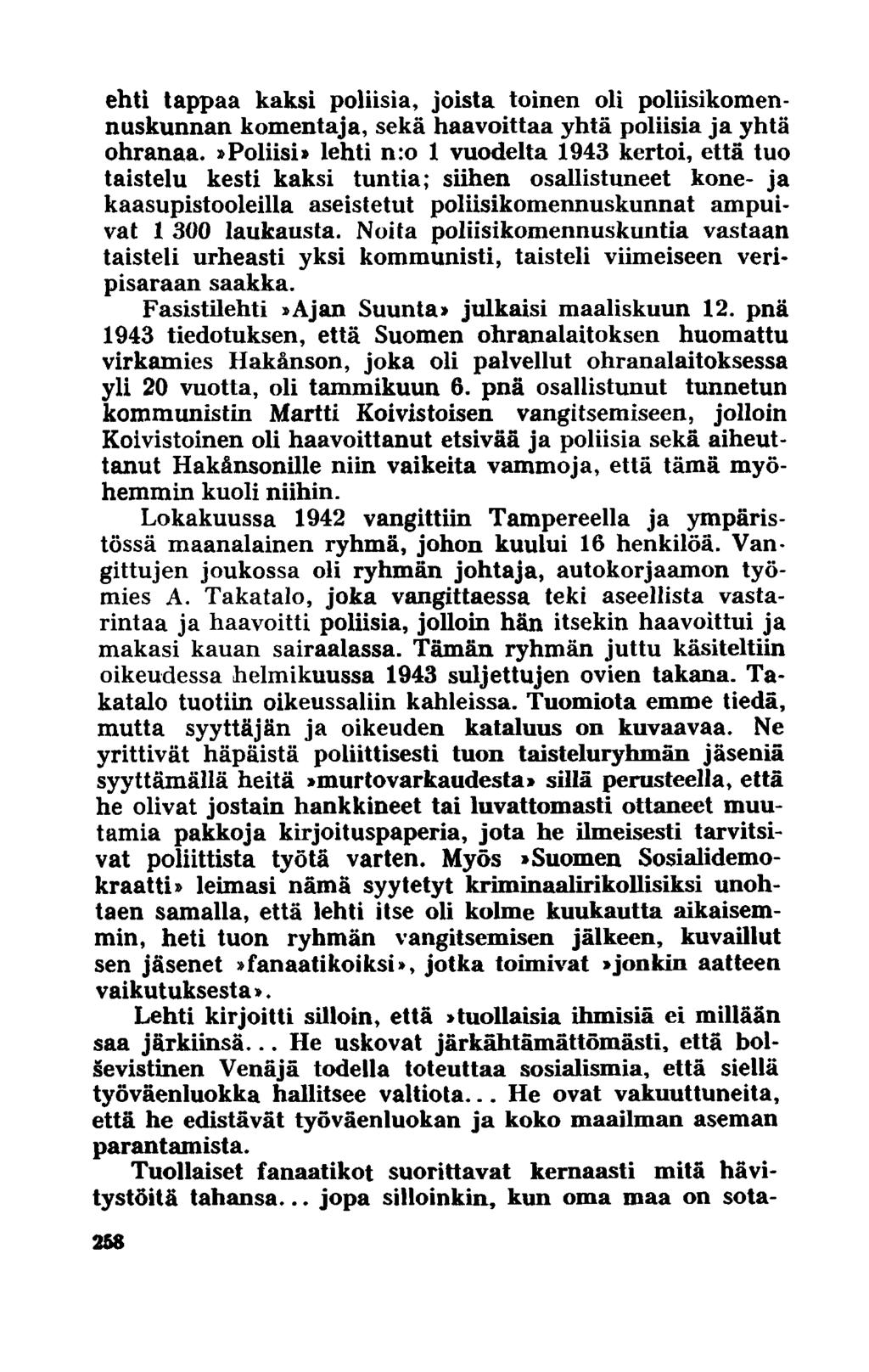 ehti tappaa kaksi poliisia, joista toinen oli poliisikomennuskunnan komentaja, sekä haavoittaa yhtä poliisia ja yhtä ohranaa.
