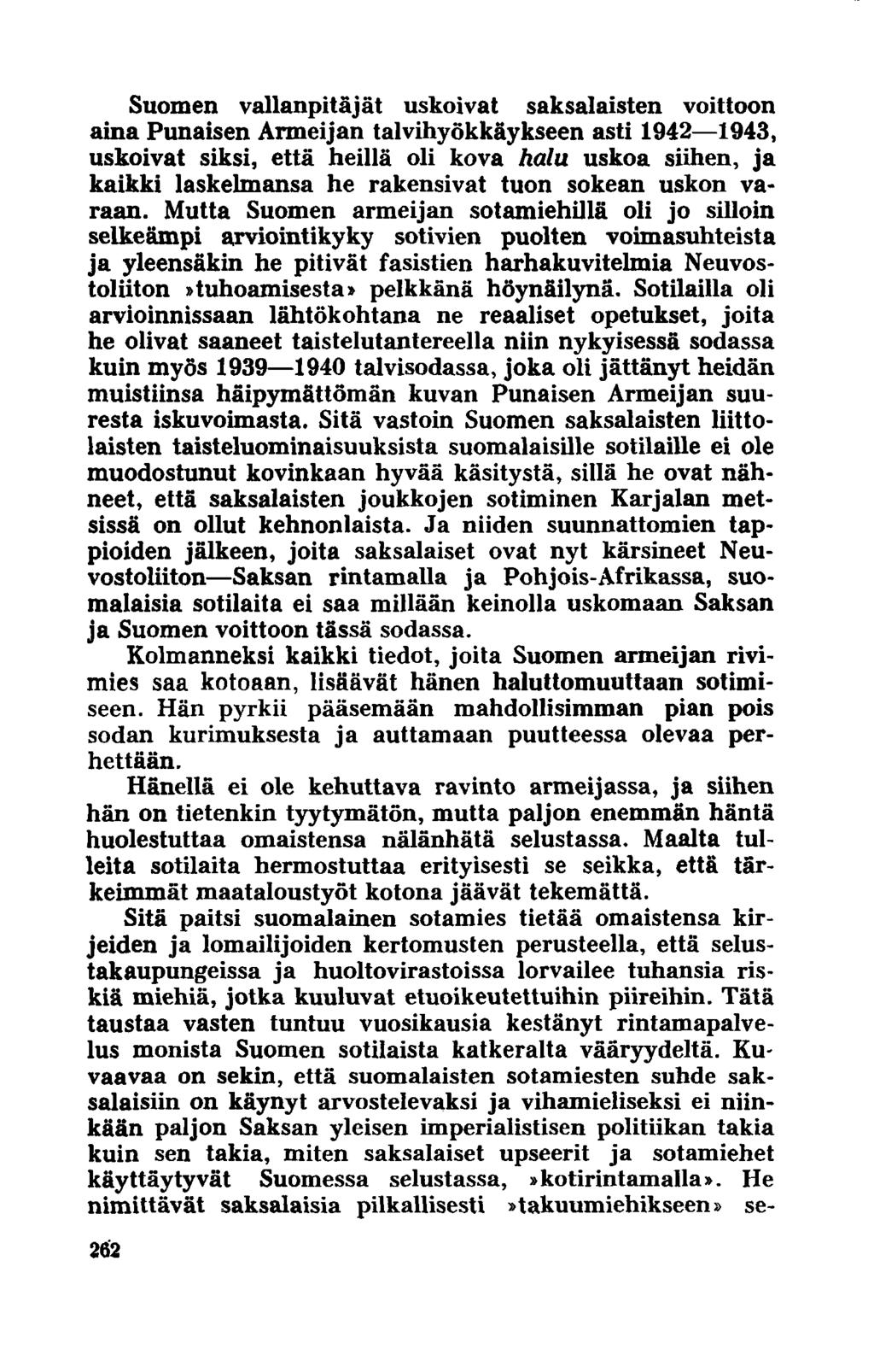 Suomen vallanpitäjät uskoivat saksalaisten voittoon aina Punaisen Armeijan talvihyökkäykseen asti 1942 1943, uskoivat siksi, että heillä oli kova halu uskoa siihen, ja kaikki laskelmansa he