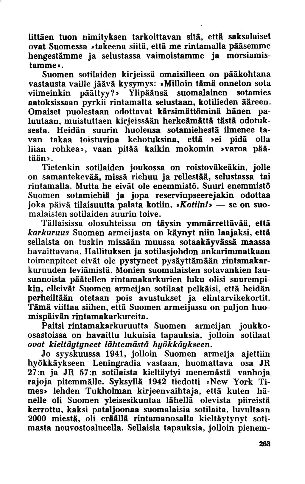 littäen tuon nimityksen tarkoittavan sitä, että saksalaiset ovat Suomessa»takeena siitä, että me rintamalla pääsemme hengestämme ja selustassa vaimoistamme ja morsiamistamme».