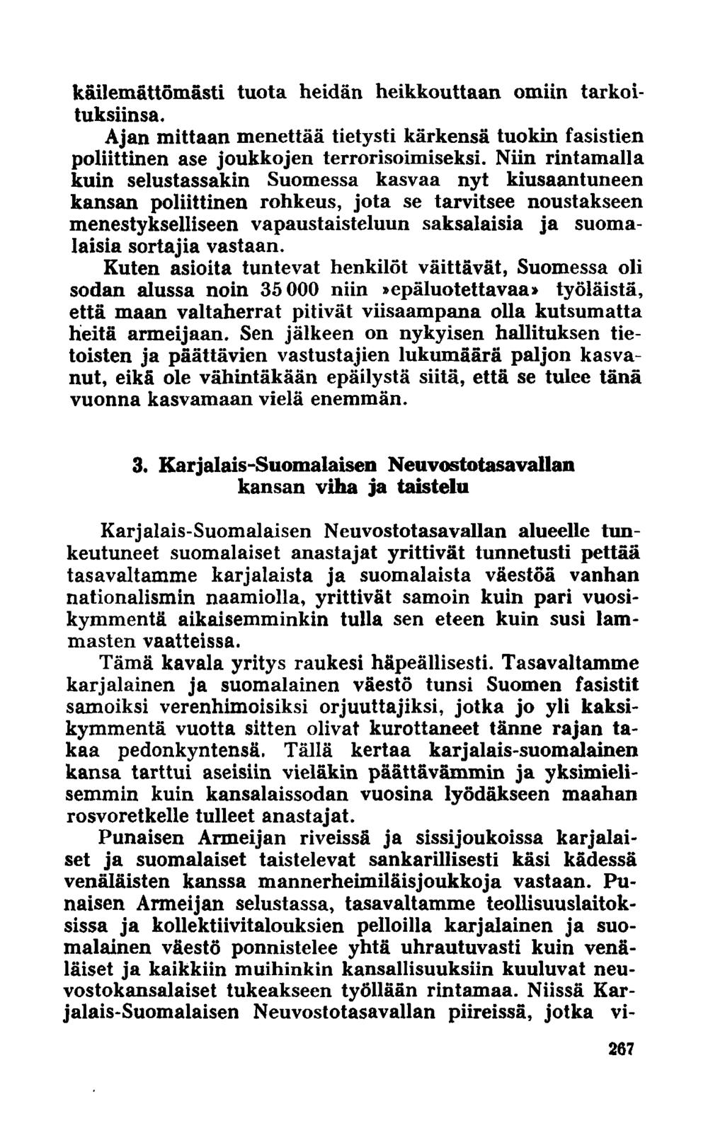 käilemättömästi tuota heidän heikkouttaan omiin tarkoituksiinsa. Ajan mittaan menettää tietysti kärkensä tuokin fasistien poliittinen ase joukkojen terrorisoimiseksi.