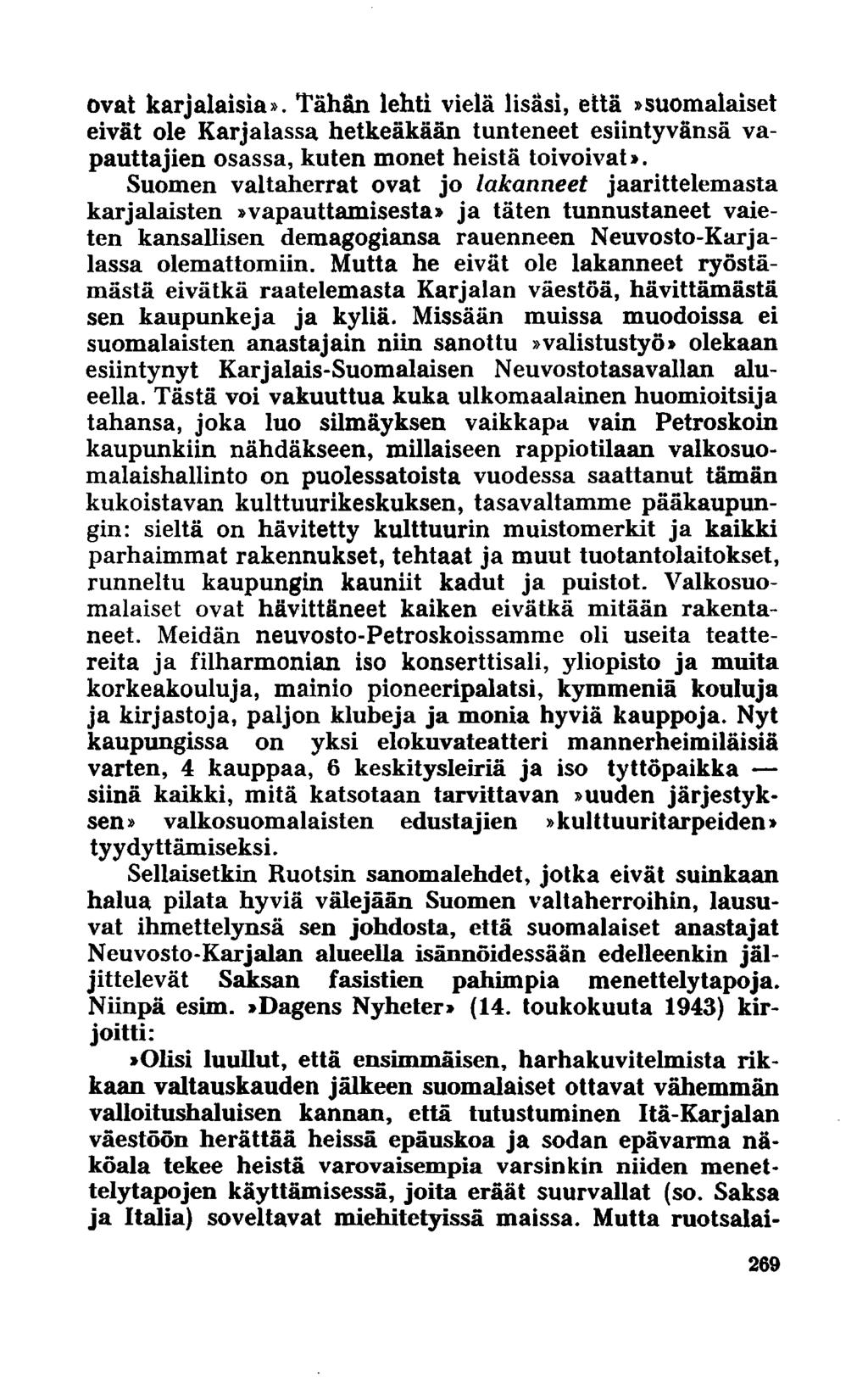 ovat karjalaisia». Tähän lehti vielä lisäsi, että»suomalaiset eivät ole Karjalassa hetkeäkään tunteneet esiintyvänsä vapauttajien osassa, kuten monet heistä toivoivat».