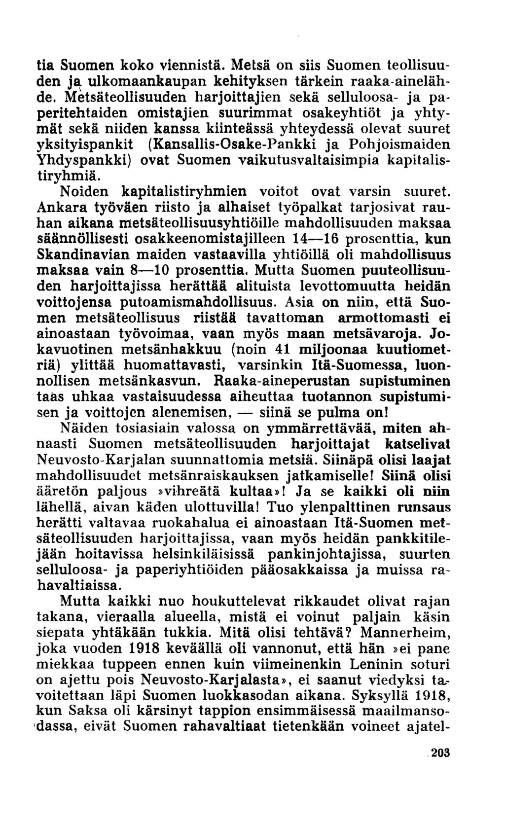 tia Suomen koko viennistä. Metsä on siis Suomen teollisuuden ja ulkomaankaupan kehityksen tärkein raaka-ainelähde.