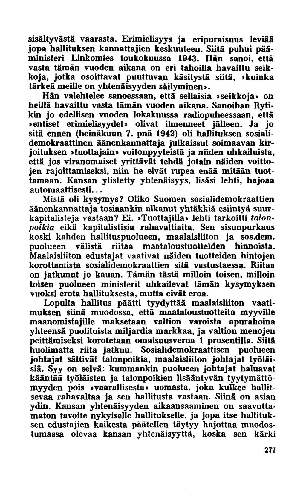 sisältyvästä vaarasta. Erimielisyys ja eripuraisuus leviää jopa hallituksen kannattajien keskuuteen. Siitä puhui pääministeri Linkomies toukokuussa 1943.