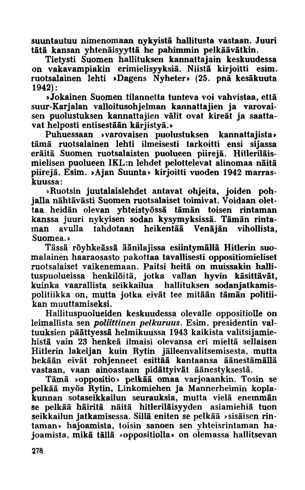 suuntautuu nimenomaan nykyistä hallitusta vastaan. Juuri tätä kansan yhtenäisyyttä he pahimmin pelkäävätkin. Tietysti Suomen hallituksen kannattajain keskuudessa on vakavampiakin erimielisyyksiä.