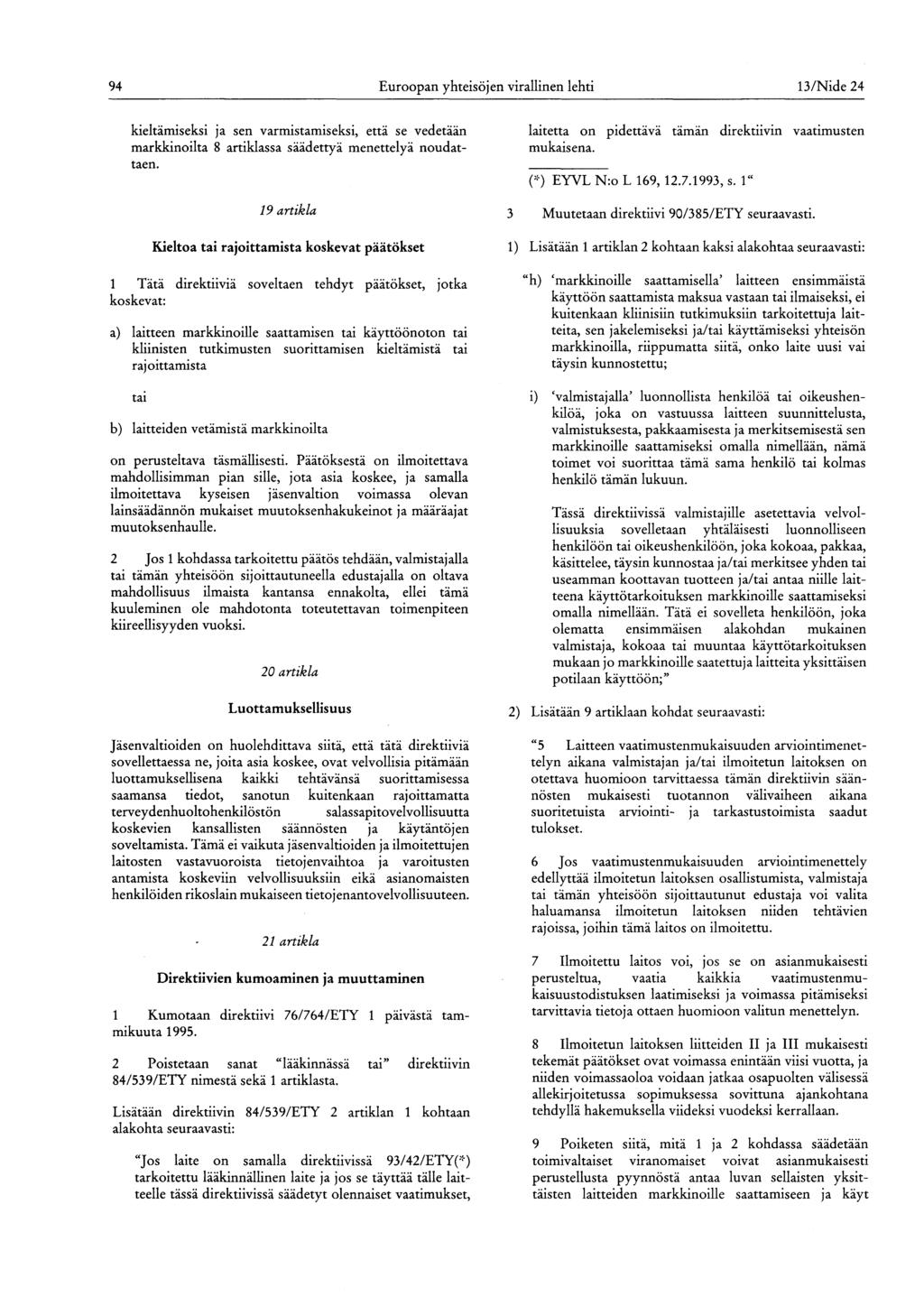 94 Euroopan yhteisöjen virallinen lehti 13/Nide 24 kieltämiseksi ja sen varmistamiseksi, että se vedetään markkinoilta 8 artiklassa säädettyä menettelyä noudattaen.