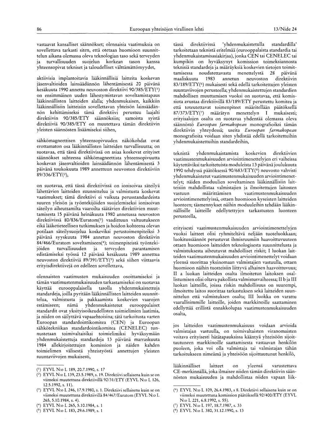 86 Euroopan yhteisöjen virallinen lehti 13/Nide 24 vastaavat kansalliset säännökset; olennaisia vaatimuksia on sovellettava tarkasti siten, että otetaan huomioon suunnittelun aikana olemassa oleva