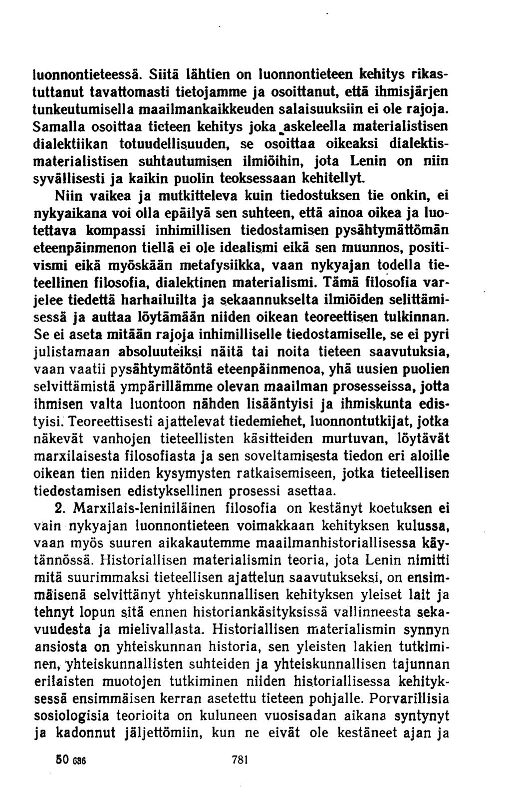 luonnontieteessä. Siitä lähtien on luonnontieteen kehitys rikastuttanut tavattomasti tietojamme ja osoittanut, että ihmisjärjen tunkeutumisella maailmankaikkeuden salaisuuksiin ei ole rajoja.