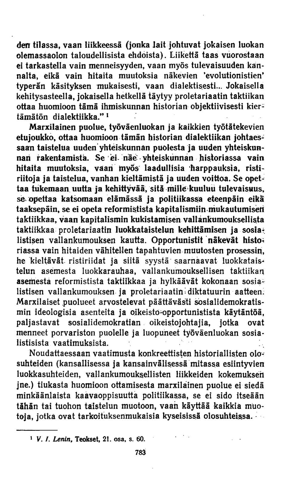 den tilassa, vaan liikkeessä (jonka lait johtuvat jokaisen luokan olemassaolon taloudellisista ehdoista).