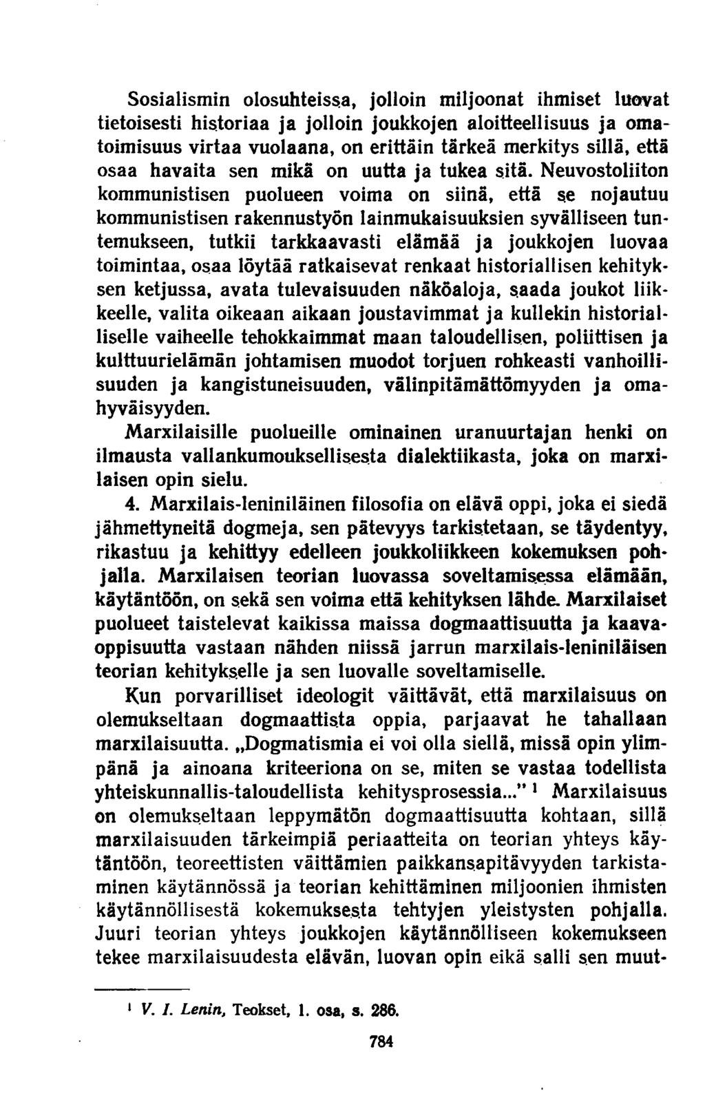 Sosialismin olosuhteissa, jolloin miljoonat ihmiset luovat tietoisesti historiaa ja jolloin joukkojen aloitteellisuus ja omatoimisuus virtaa vuolaana, on erittäin tärkeä merkitys sillä, että osaa