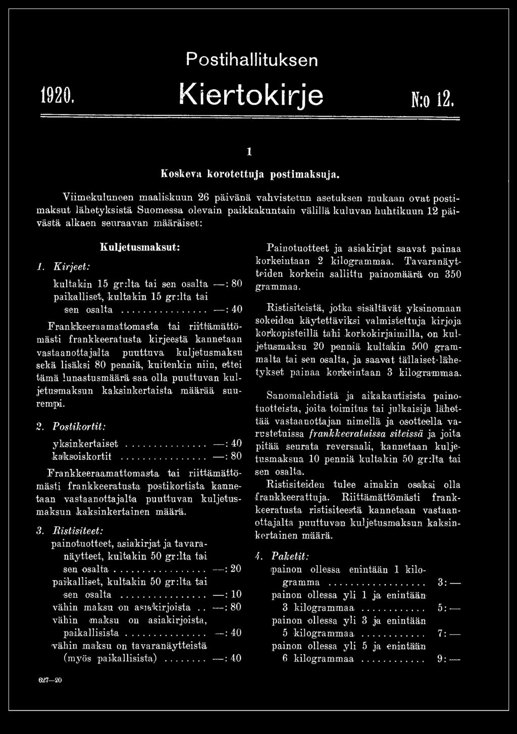 olla puuttuvan kuljetusmaksun kaksinkertaista määrää suurempi. 2. Postikortit yksinkertaiset... 40 kalksoiskortit.