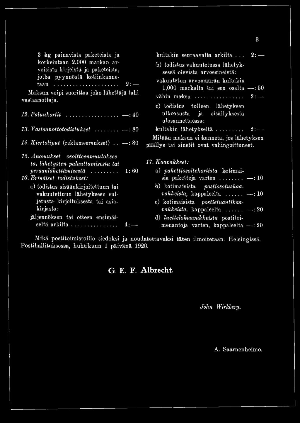 .. 2 c) todistus tulleen lähetyksen ulkoasusta ja sisällyksestä ulosannettaessa kultakin lähetykseltä... 2 Mitään maksua ei kanneta, jos lähetyksen päällys tai sinetit ovat vahingoittuneet. 17.