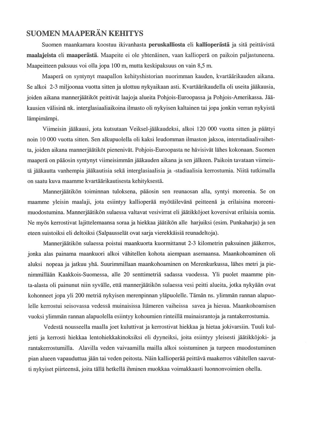 Suomen maankamara koostuu ihvanhasta peruskalliosta eli Bal%iopergstl ja sita peittavis ta maizalajeista eli maapergstg. Maapeite ei ole yhtenainen, vaan kalliopera on paikoin paljastuneena.