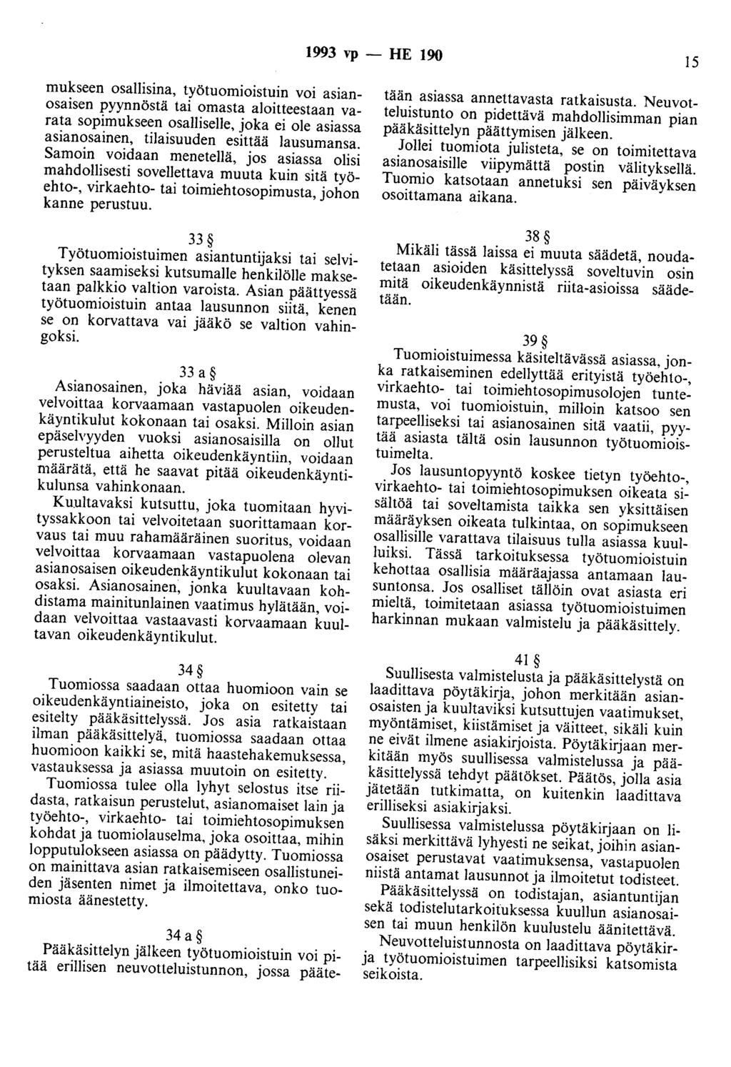 1993 vp - HE 190 15 mukseen osallisina, työtuomioistuin voi asianosaisen pyynnöstä tai omasta aloitteestaan varata sopimukseen osalliselle, joka ei ole asiassa asianosainen, tilaisuuden esittää