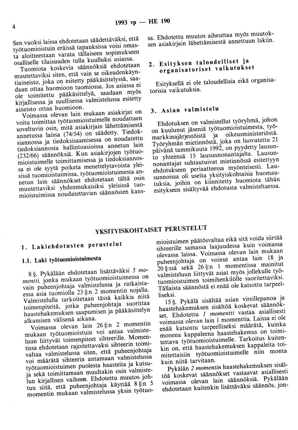 4 1993 ''P - HE 190 Sen vuoksi laissa ehdotetaan säädettäväksi, että työtuomioistuin eräissä tapauksissa voisi omasta aloitteestaan varata tällaiseen sopimukseen osalliselle tilaisuuden tulla