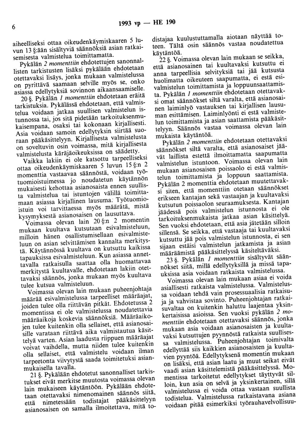 6 1993 vp- HE 190 aiheelliseksi ottaa oikeudenkäymiskaaren 5 luvun 13 :ään sisältyviä säännöksiä asian ratkaisemisesta valmistelua toimittamatta.