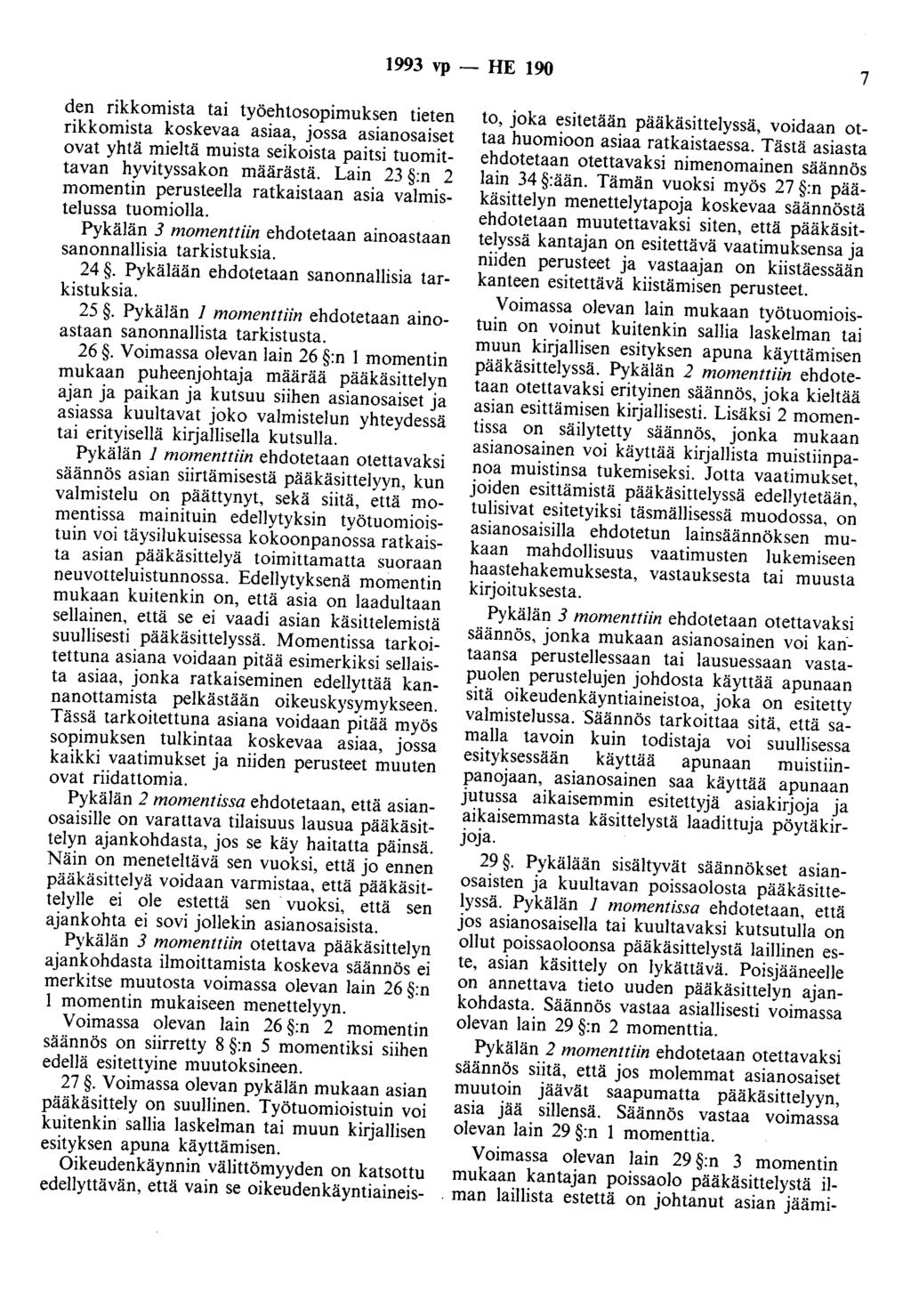 1993 vp - HE 190 7 den rikkomista tai työehtosopimuksen tieten rikkomista koskevaa asiaa, jossa asianosaiset ovat yhtä mieltä muista seikoista paitsi tuomittavan hyvityssakon määrästä.