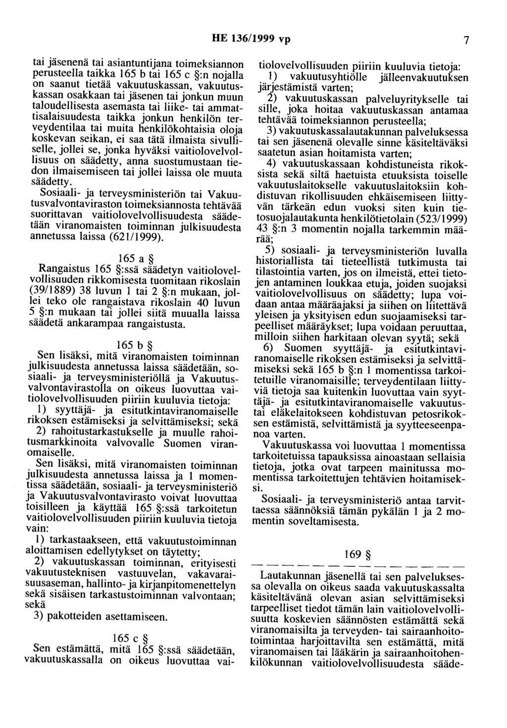 HE 136/1999 vp 7 tai jäsenenä tai asiantuntijana toimeksiannon perusteella taikka 165 b tai 165 c :n nojalla on saanut tietää vakuutuskassan, vakuutuskassan osakkaan tai jäsenen tai jonkun muun