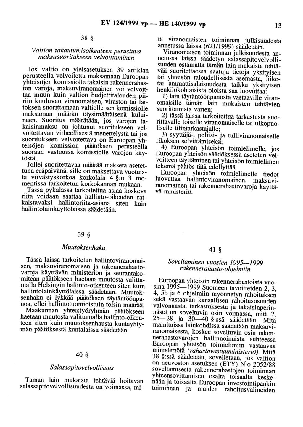 EV 124/1999 vp- HE 140/1999 vp 13 38 Valtion takautumisoikeuteen perustuva maksusuoritukseen veivoittaminen Jos valtio on yleisasetuksen 39 artiklan perusteella velvoitettu maksamaan Euroopan