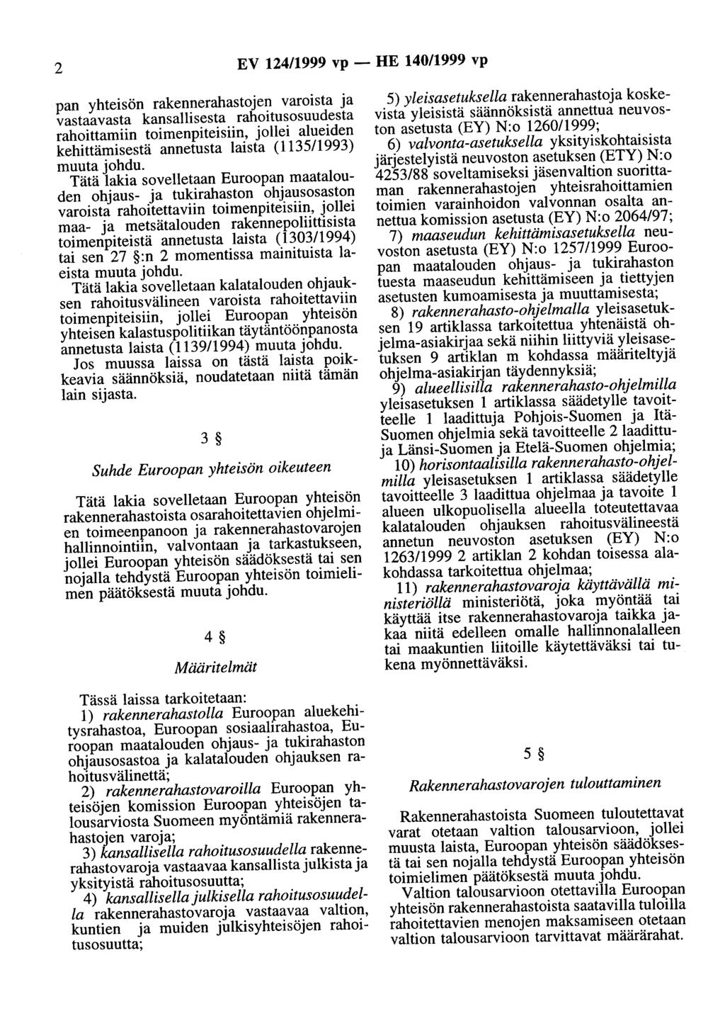 2 EV 124/1999 vp- HE 140/1999 vp pan yhteisön rakennerahastojen varoista ja vastaavasta kansallisesta rahoitusosuudesta rahoittamiin toimenpiteisiin, jollei alueiden kehittämisestä annetusta laista