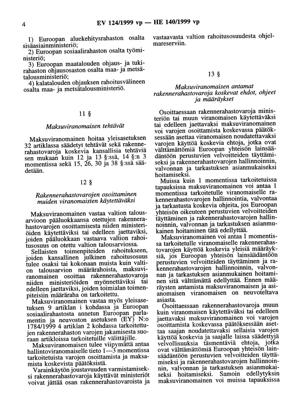 4 EV 124/1999 vp- HE 140/1999 vp 1) Euroopan aluekehitysrahaston osalta sisäasiainministeriö; 2) Euroopan sosiaalirahaston osalta työministeriö; 3) Euroopan maatalouden ohjaus- ja tukirahaston