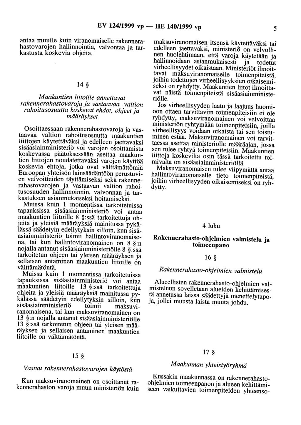 EV 124/1999 vp - HE 140/1999 vp 5 antaa muulle kuin viranomaiselle rakennerahastovarojen hallinnointia, valvontaa ja tarkastusta koskevia ohjeita. 14 Maakuntien liitoille annettava!