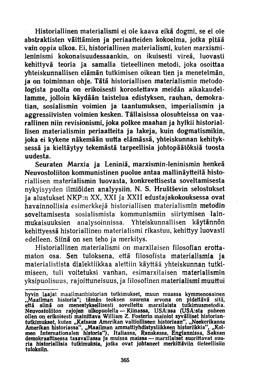 Historiallinen materialismi ei ole kaava eikä dogmi, se ei ole abstraktisten väittämien ja periaatteiden kokoelma, jotka pitää vain oppia ulkoa.