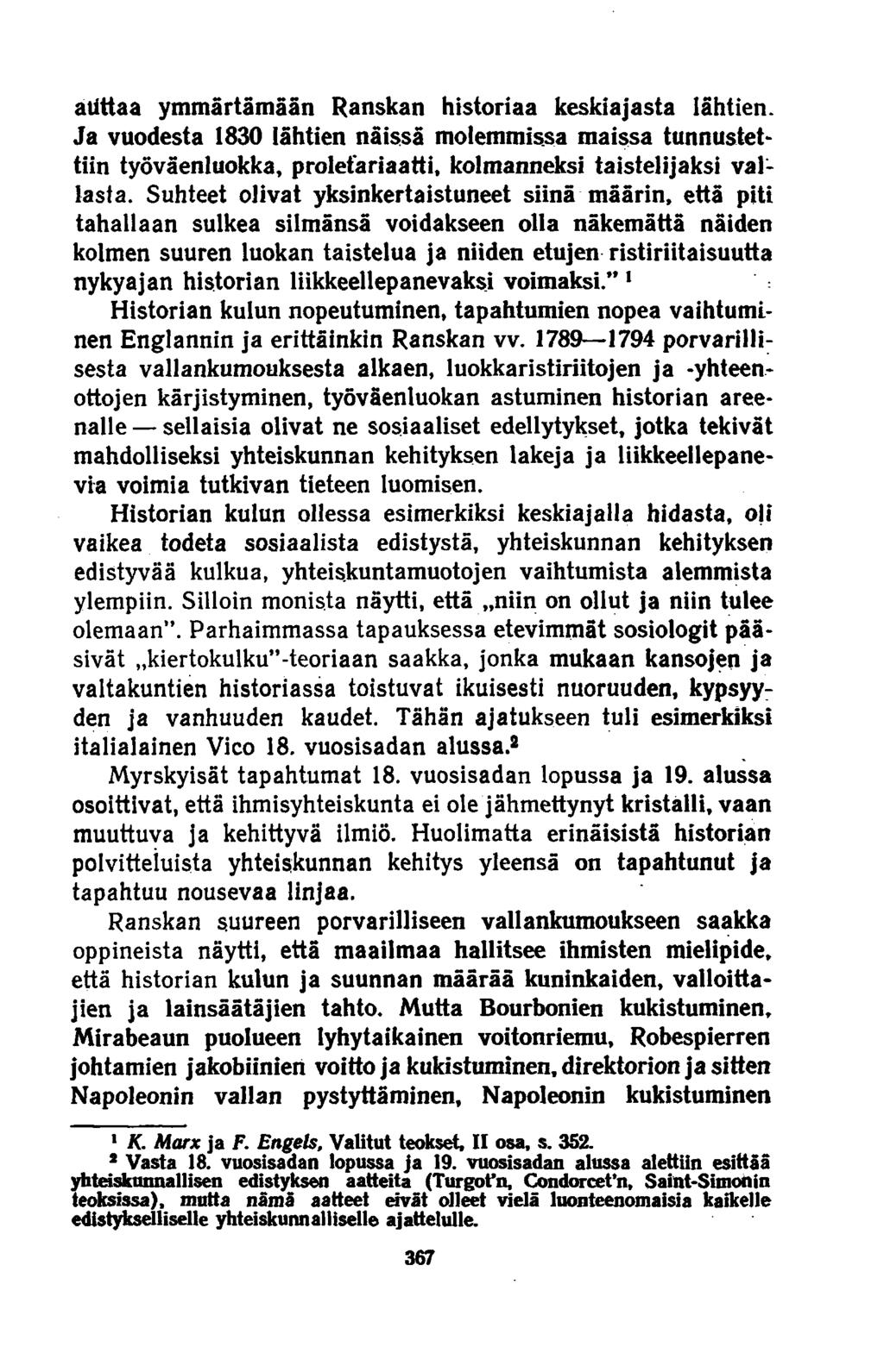 alittaa ymmärtämään Ranskan historiaa keskiajasta lähtien. Ja vuodesta 1830 lähtien näissä molemmissa maissa tunnusteta tiin työväenluokka, proletariaatti, kolmanneksi taistelijaksi vallasta.