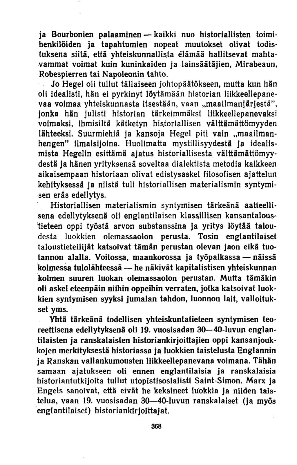 ja Bourbonien palaaminen kaikki nuo historiallisten toimihenkilöiden ja tapahtumien nopeat muutokset olivat todistuksena siitä, että yhteiskunnallista elämää hallitsevat mahtavammat voimat kuin
