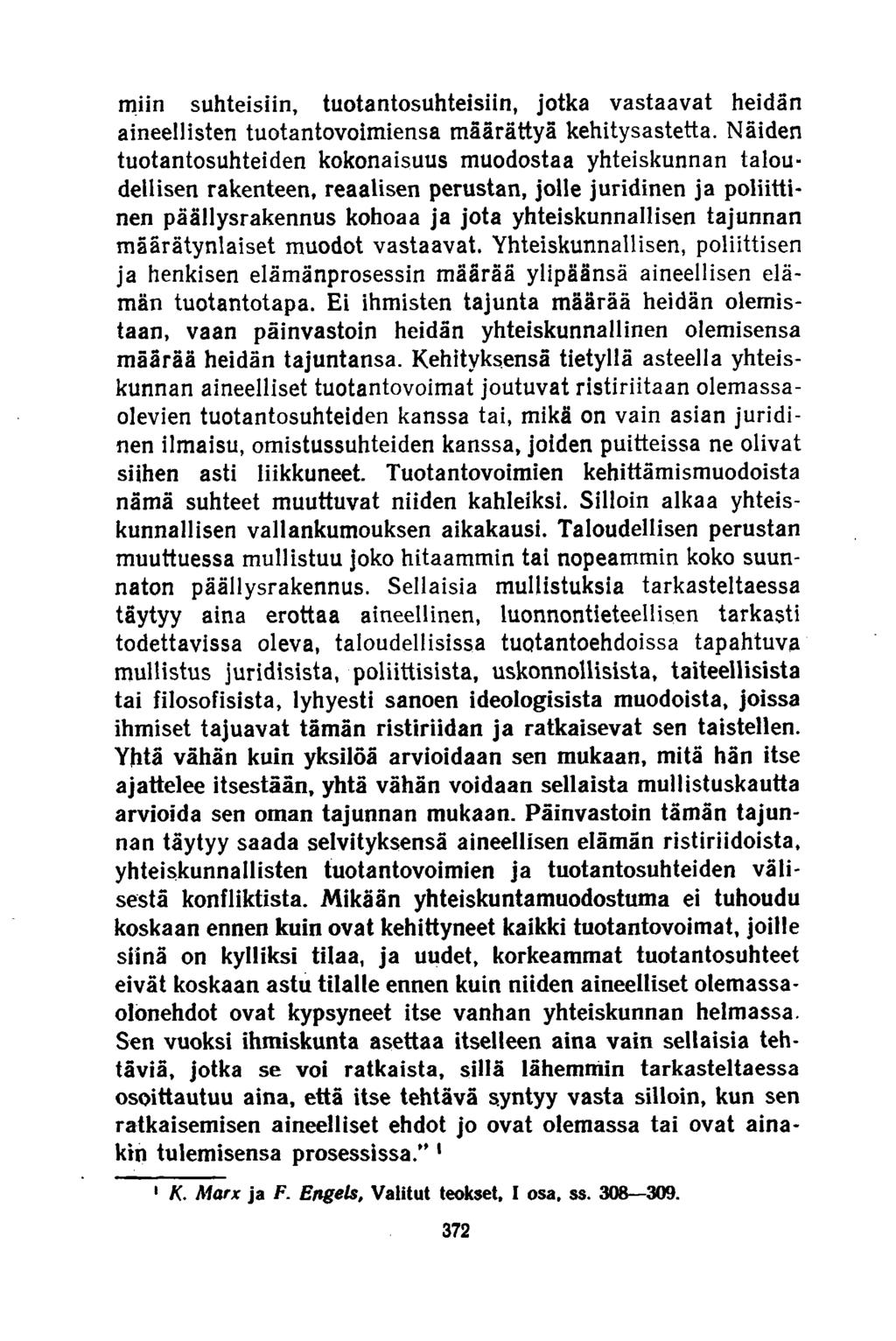 miin suhteisiin, tuotantosuhteisiin, jotka vastaavat heidän aineellisten tuotantovoimiensa määrättyä kehitysastetta.