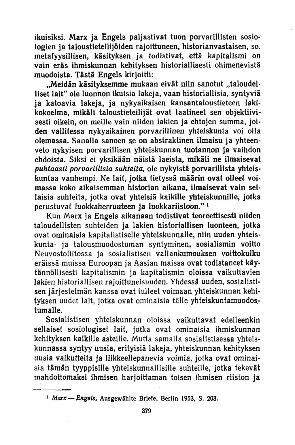ikuisiksi. Marx ja Engels paljastivat tuon porvarillisten sosiologien ja taloustieteilijöiden rajoittuneen, historianvastaisen, so.