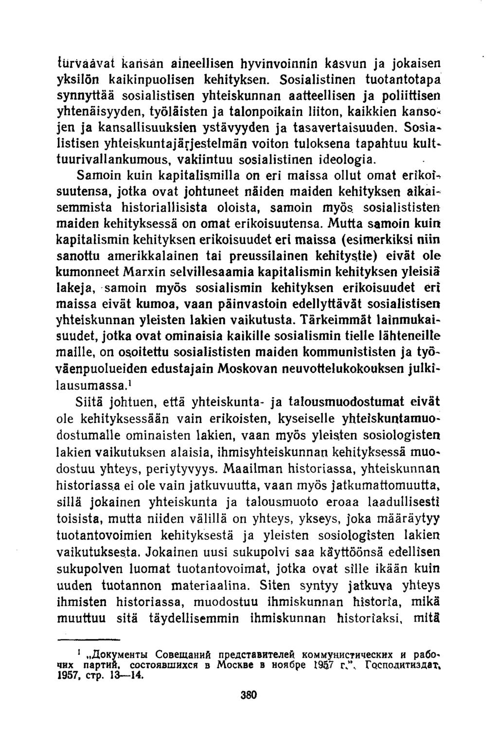 turvaavat kansan aineellisen hyvinvoinnin kasvun ja jokaisen yksilön kaikinpuolisen kehityksen.