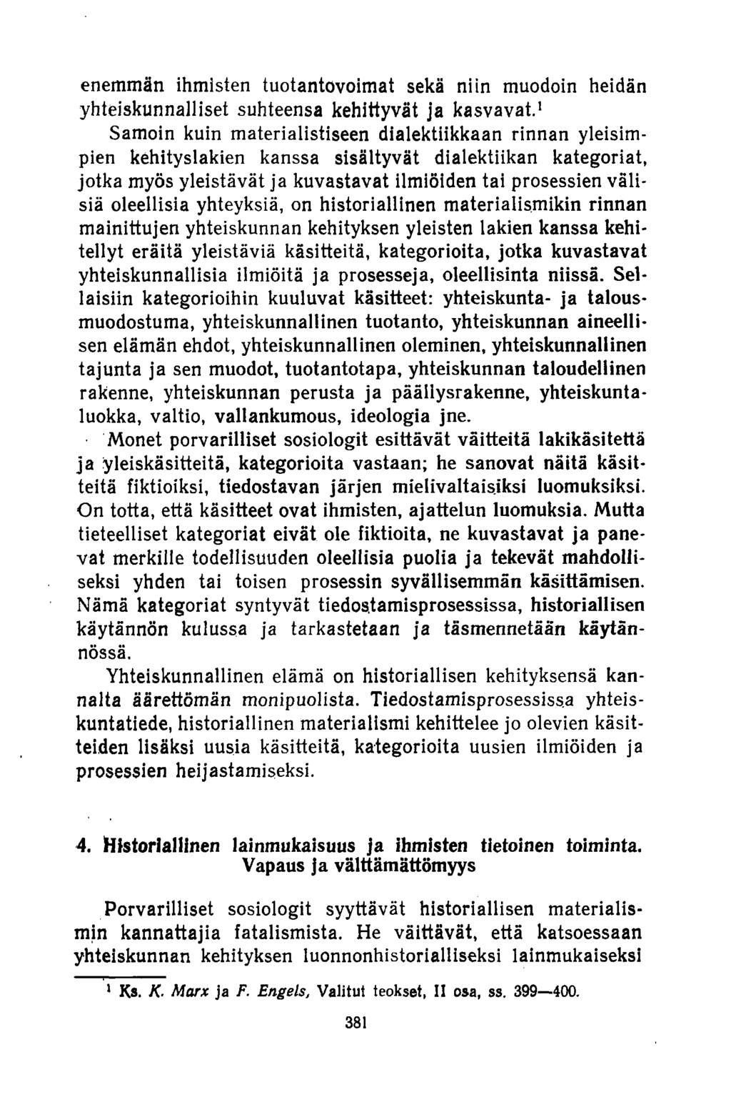 enemmän ihmisten tuotantovoimat sekä niin muodoin heidän yhteiskunnalliset suhteensa kehittyvät ja kasvavat.