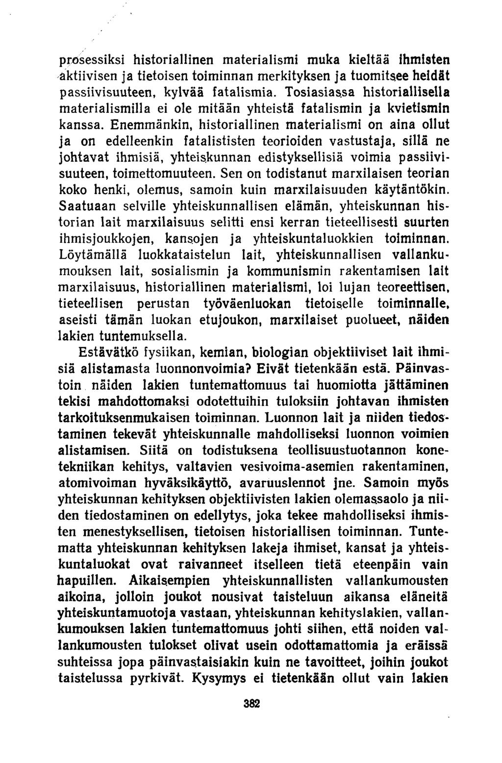 prosessiksi historiallinen materialismi muka kieltää ihmisten aktiivisen ja tietoisen toiminnan merkityksen ja tuomitsee heidät passiivisuuteen, kylvää fatalismia.