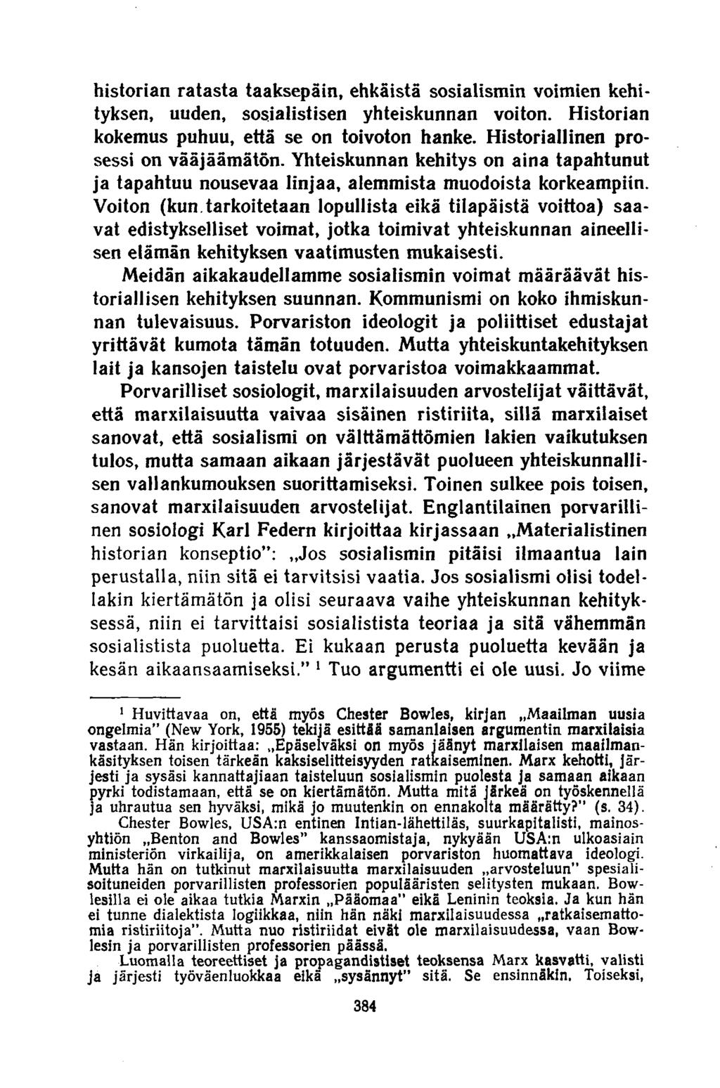 historian ratasta taaksepäin, ehkäistä sosialismin voimien kehityksen, uuden, sosialistisen yhteiskunnan voiton. Historian kokemus puhuu, että se on toivoton hanke.